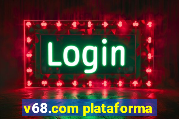 v68.com plataforma